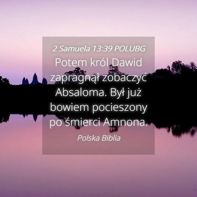 Picture 04 - 2 Samuela 13:39 POLUBG - Potem król Dawid zapragnął zobaczyć Absaloma. - Bible Verse Picture