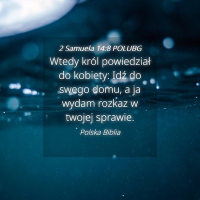 Picture 04 - 2 Samuela 14:8 POLUBG - Wtedy król powiedział do kobiety: Idź do swego - Bible Verse Picture