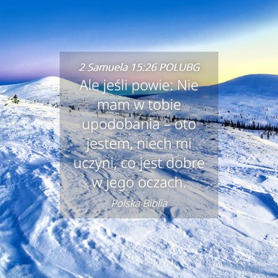 Picture 04 - 2 Samuela 15:26 POLUBG - Ale jeśli powie: Nie mam w tobie upodobania – - Bible Verse Picture