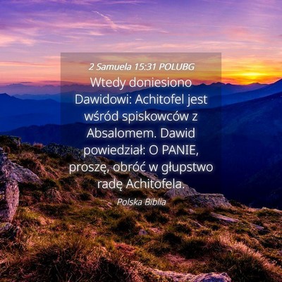 Picture 04 - 2 Samuela 15:31 POLUBG - Wtedy doniesiono Dawidowi: Achitofel jest wśród - Bible Verse Picture