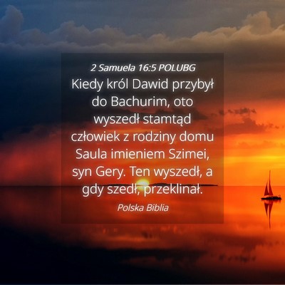 Picture 04 - 2 Samuela 16:5 POLUBG - Kiedy król Dawid przybył do Bachurim, oto - Bible Verse Picture