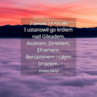 Picture 04 - 2 Samuela 2:9 POLUBG - I ustanowił go królem nad Gileadem, Aszerem, - Bible Verse Picture