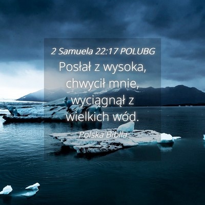 Picture 04 - 2 Samuela 22:17 POLUBG - Posłał z wysoka, chwycił mnie, wyciągnął z - Bible Verse Picture
