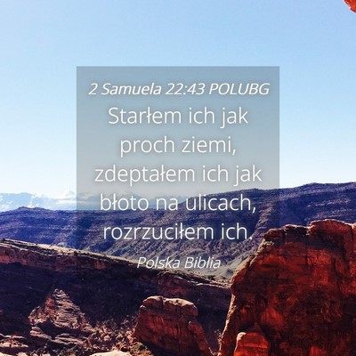 Picture 04 - 2 Samuela 22:43 POLUBG - Starłem ich jak proch ziemi, zdeptałem ich jak - Bible Verse Picture