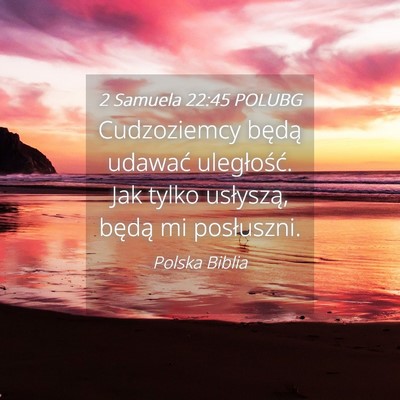 Picture 04 - 2 Samuela 22:45 POLUBG - Cudzoziemcy będą udawać uległość. Jak tylko - Bible Verse Picture