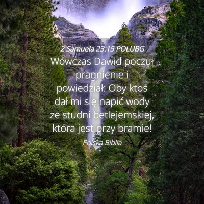 Picture 04 - 2 Samuela 23:15 POLUBG - Wówczas Dawid poczuł pragnienie i powiedział: - Bible Verse Picture