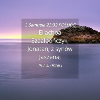 Picture 04 - 2 Samuela 23:32 POLUBG - Eliachba Szaalbończyk, Jonatan, z synów - Bible Verse Picture
