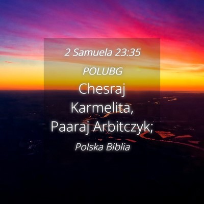 Picture 04 - 2 Samuela 23:35 POLUBG - Chesraj Karmelita, Paaraj - Bible Verse Picture