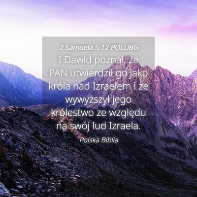 Picture 04 - 2 Samuela 5:12 POLUBG - I Dawid poznał, że PAN utwierdził go jako - Bible Verse Picture
