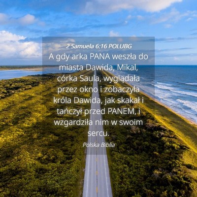 Picture 04 - 2 Samuela 6:16 POLUBG - A gdy arka PANA weszła do miasta Dawida, Mikal, - Bible Verse Picture