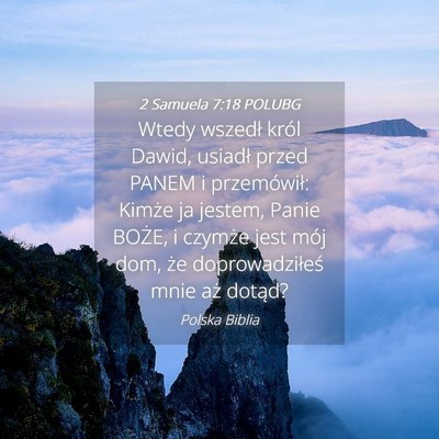 Picture 04 - 2 Samuela 7:18 POLUBG - Wtedy wszedł król Dawid, usiadł przed PANEM i - Bible Verse Picture