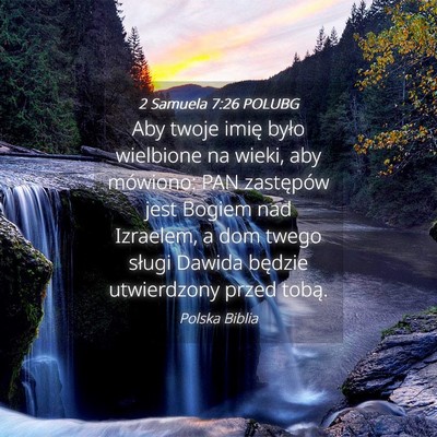 Picture 04 - 2 Samuela 7:26 POLUBG - Aby twoje imię było wielbione na wieki, aby - Bible Verse Picture