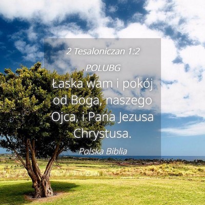 Picture 04 - 2 Tesaloniczan 1:2 POLUBG - Łaska wam i pokój od Boga, naszego Ojca, i Pana - Bible Verse Picture