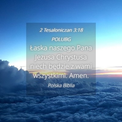 Picture 04 - 2 Tesaloniczan 3:18 POLUBG - Łaska naszego Pana Jezusa Chrystusa niech - Bible Verse Picture