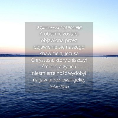Picture 04 - 2 Tymoteusza 1:10 POLUBG - A obecnie została objawiona przez pojawienie - Bible Verse Picture