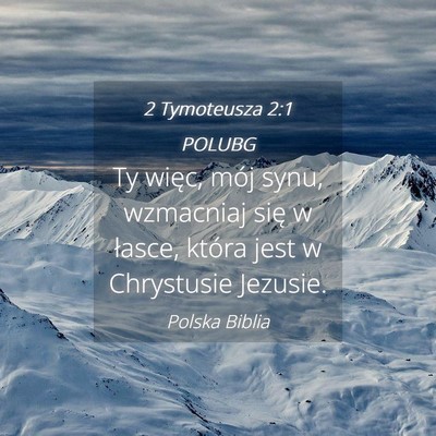 Picture 04 - 2 Tymoteusza 2:1 POLUBG - Ty więc, mój synu, wzmacniaj się w łasce, - Bible Verse Picture