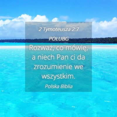 Picture 04 - 2 Tymoteusza 2:7 POLUBG - Rozważ, co mówię, a niech Pan ci da - Bible Verse Picture