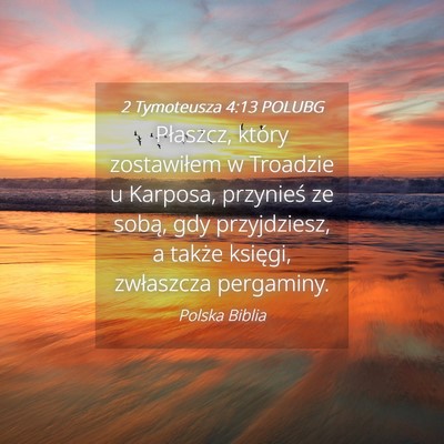 Picture 04 - 2 Tymoteusza 4:13 POLUBG - Płaszcz, który zostawiłem w Troadzie u - Bible Verse Picture
