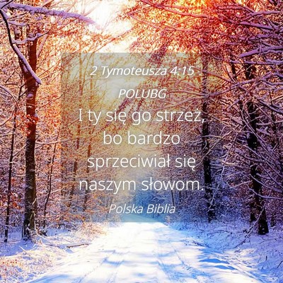 Picture 04 - 2 Tymoteusza 4:15 POLUBG - I ty się go strzeż, bo bardzo sprzeciwiał się - Bible Verse Picture