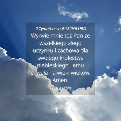Picture 04 - 2 Tymoteusza 4:18 POLUBG - Wyrwie mnie też Pan ze wszelkiego złego uczynku - Bible Verse Picture