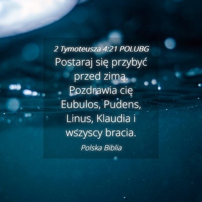 Picture 04 - 2 Tymoteusza 4:21 POLUBG - Postaraj się przybyć przed zimą. Pozdrawia - Bible Verse Picture