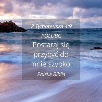 Picture 04 - 2 Tymoteusza 4:9 POLUBG - Postaraj się przybyć do mnie - Bible Verse Picture