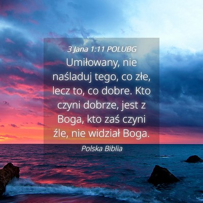 Picture 04 - 3 Jana 1:11 POLUBG - Umiłowany, nie naśladuj tego, co złe, lecz to, - Bible Verse Picture
