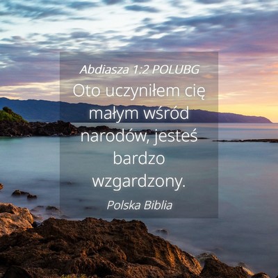 Picture 04 - Abdiasza 1:2 POLUBG - Oto uczyniłem cię małym wśród narodów, - Bible Verse Picture