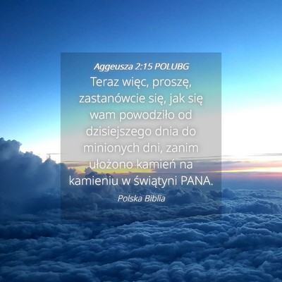 Picture 04 - Aggeusza 2:15 POLUBG - Teraz więc, proszę, zastanówcie się, jak się - Bible Verse Picture