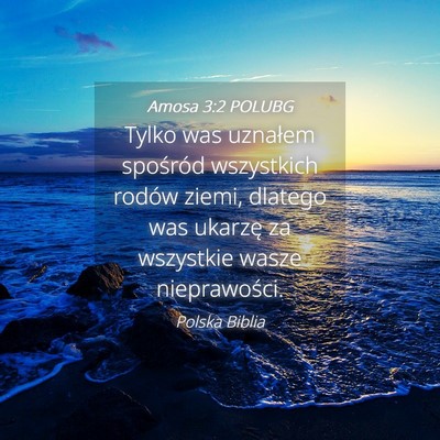 Picture 04 - Amosa 3:2 POLUBG - Tylko was uznałem spośród wszystkich rodów - Bible Verse Picture
