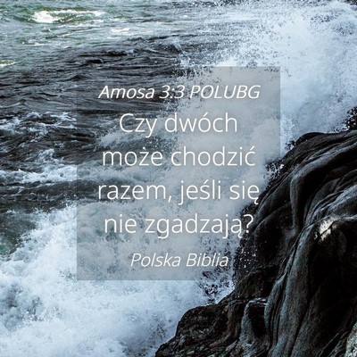 Picture 04 - Amosa 3:3 POLUBG - Czy dwóch może chodzić razem, jeśli się nie - Bible Verse Picture