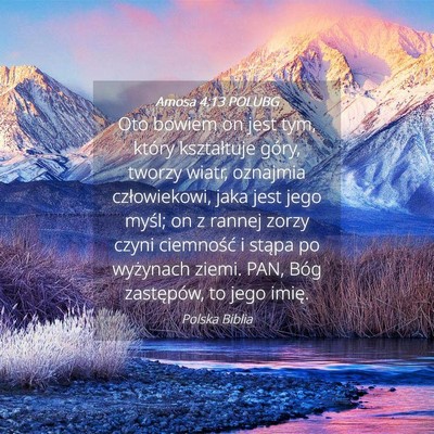 Picture 04 - Amosa 4:13 POLUBG - Oto bowiem on jest tym, który kształtuje góry, - Bible Verse Picture