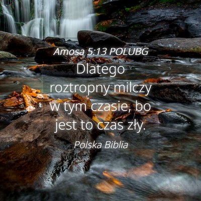 Picture 04 - Amosa 5:13 POLUBG - Dlatego roztropny milczy w tym czasie, bo jest to - Bible Verse Picture