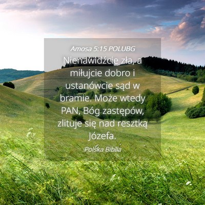 Picture 04 - Amosa 5:15 POLUBG - Nienawidźcie zła, a miłujcie dobro i - Bible Verse Picture