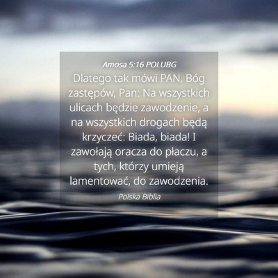 Picture 04 - Amosa 5:16 POLUBG - Dlatego tak mówi PAN, Bóg zastępów, Pan: Na - Bible Verse Picture