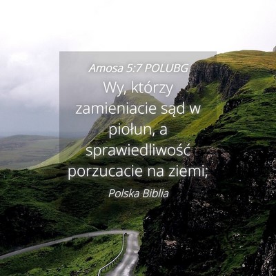 Picture 04 - Amosa 5:7 POLUBG - Wy, którzy zamieniacie sąd w piołun, a - Bible Verse Picture