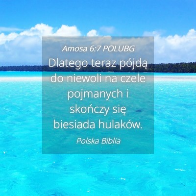 Picture 04 - Amosa 6:7 POLUBG - Dlatego teraz pójdą do niewoli na czele - Bible Verse Picture