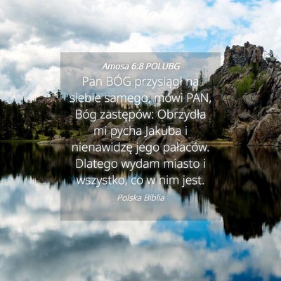 Picture 04 - Amosa 6:8 POLUBG - Pan BÓG przysiągł na siebie samego, mówi PAN, - Bible Verse Picture