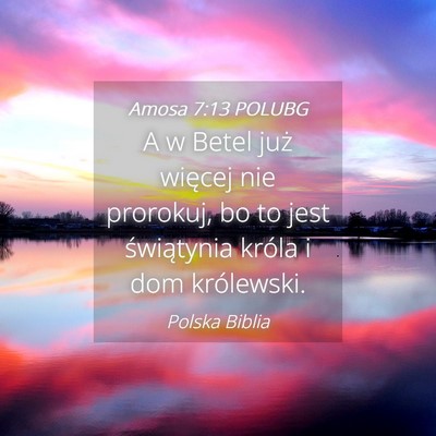 Picture 04 - Amosa 7:13 POLUBG - A w Betel już więcej nie prorokuj, bo to jest - Bible Verse Picture