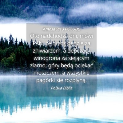 Picture 04 - Amosa 9:13 POLUBG - Oto nadchodzą dni, mówi PAN, że oracz będzie - Bible Verse Picture