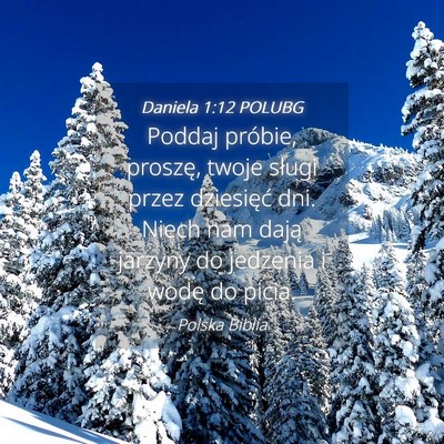 Picture 04 - Daniela 1:12 POLUBG - Poddaj próbie, proszę, twoje sługi przez - Bible Verse Picture