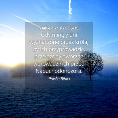 Picture 04 - Daniela 1:18 POLUBG - Gdy minęły dni wyznaczone przez króla, by ich - Bible Verse Picture