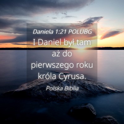 Picture 04 - Daniela 1:21 POLUBG - I Daniel był tam aż do pierwszego roku króla - Bible Verse Picture