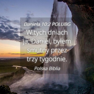Picture 04 - Daniela 10:2 POLUBG - W tych dniach ja, Daniel, byłem smutny przez - Bible Verse Picture