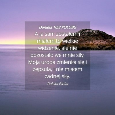 Picture 04 - Daniela 10:8 POLUBG - A ja sam zostałem i miałem to wielkie widzenie, - Bible Verse Picture