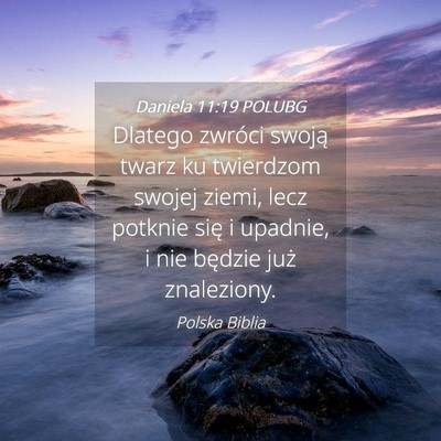 Picture 04 - Daniela 11:19 POLUBG - Dlatego zwróci swoją twarz ku twierdzom swojej - Bible Verse Picture