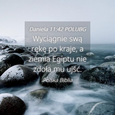 Picture 04 - Daniela 11:42 POLUBG - Wyciągnie swą rękę po kraje, a ziemia Egiptu - Bible Verse Picture
