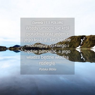 Picture 04 - Daniela 11:5 POLUBG - Wtedy umocni się król południa oraz jeden z - Bible Verse Picture