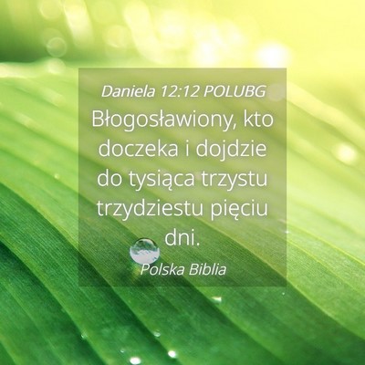 Picture 04 - Daniela 12:12 POLUBG - Błogosławiony, kto doczeka i dojdzie do - Bible Verse Picture