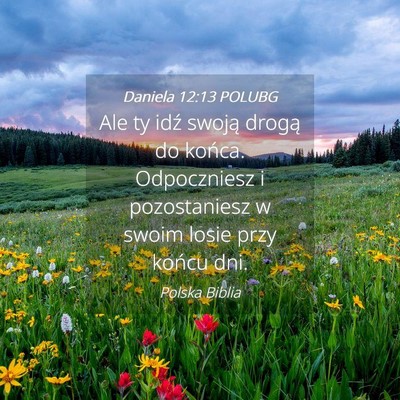 Picture 04 - Daniela 12:13 POLUBG - Ale ty idź swoją drogą do końca. Odpoczniesz - Bible Verse Picture